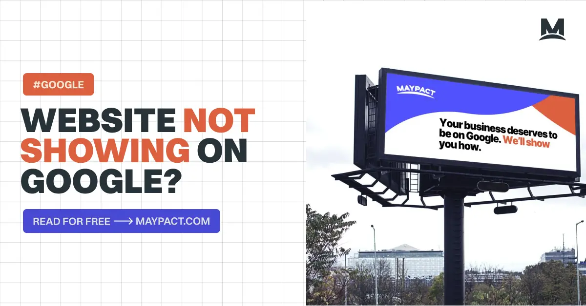 Billboard-style ad asking 'Website not showing on Google?' with a call to action to read for free at maypact.com and a message that says 'Your business deserves to be on Google. We'll show you how.